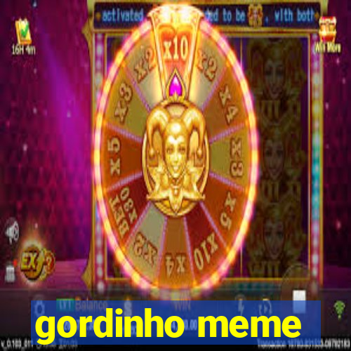 gordinho meme